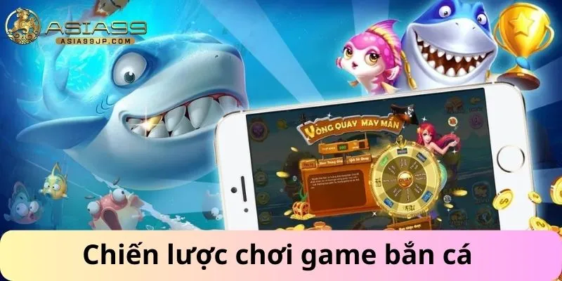 Chiến lược chơi game bắn cá 