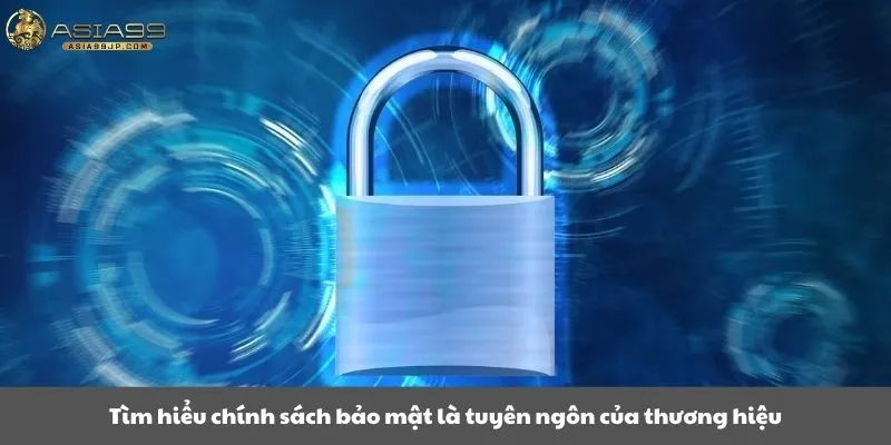 Tìm hiểu chính sách bảo mật là tuyên ngôn của thương hiệu