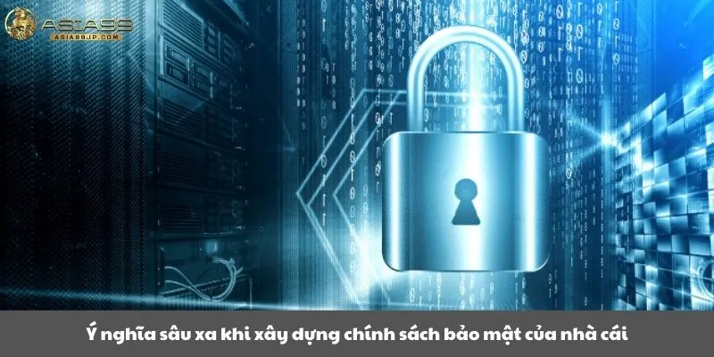 Ý nghĩa sâu xa khi xây dựng chính sách bảo mật của nhà cái