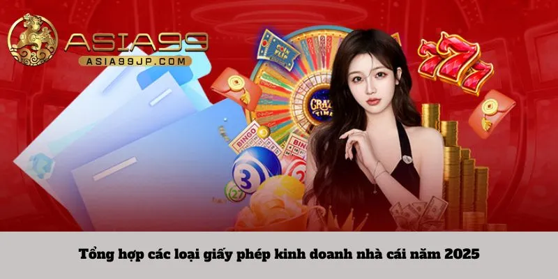 Tổng hợp các loại giấy phép kinh doanh nhà cái năm 2025