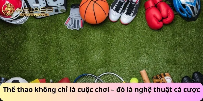 Thể thao không chỉ là cuộc chơi – đó là nghệ thuật cá cược