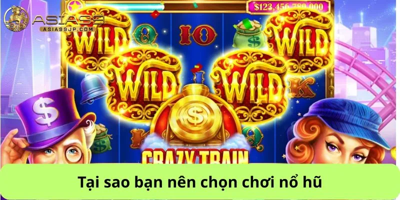 Tại sao bạn nên chọn chơi nổ hũ