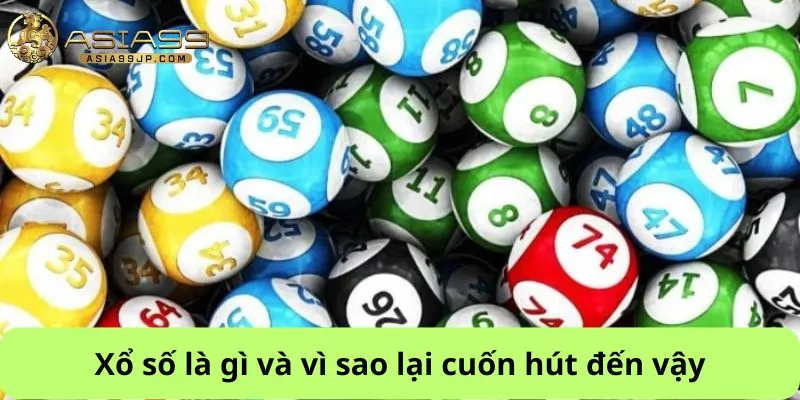 Xổ số là gì và vì sao lại cuốn hút đến vậy