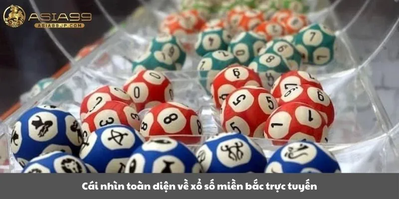 Cái nhìn toàn diện về xổ số miền bắc trực tuyến