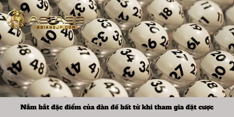 Nắm bắt đặc điểm của dàn đề bất tử khi tham gia đặt cược