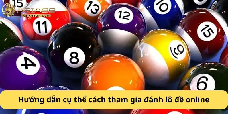 Hướng dẫn cụ thể cách tham gia đánh lô đề online