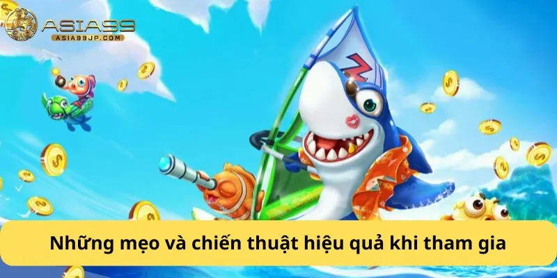 Những mẹo và chiến thuật hiệu quả khi tham gia